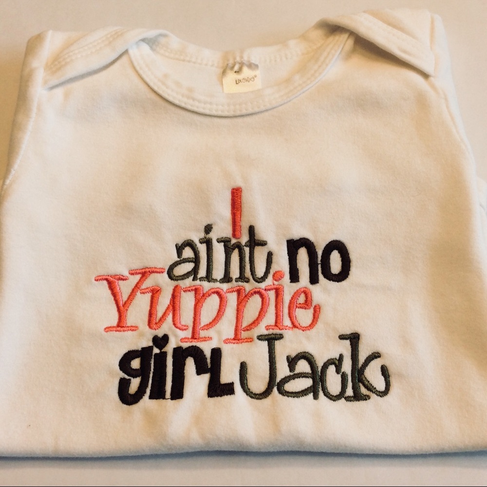 “I ain’t no Yuppie Girl..” Embroid. Onesie